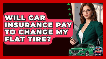 Will Car Insurance Pay To Change My Flat Tire? - Auto Coverage Explained