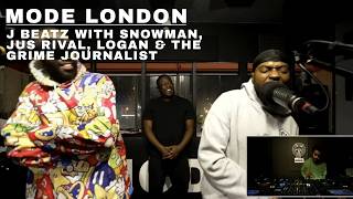 J Beatz With Snowman, Jus Rival, Logan & The Grime Journalist | Mode London