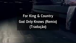 For King & Country - God Only Knows [Remix] (Tradução)