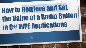 How to Retrieve and Set the Value of a Radio Button in C# WPF Applications