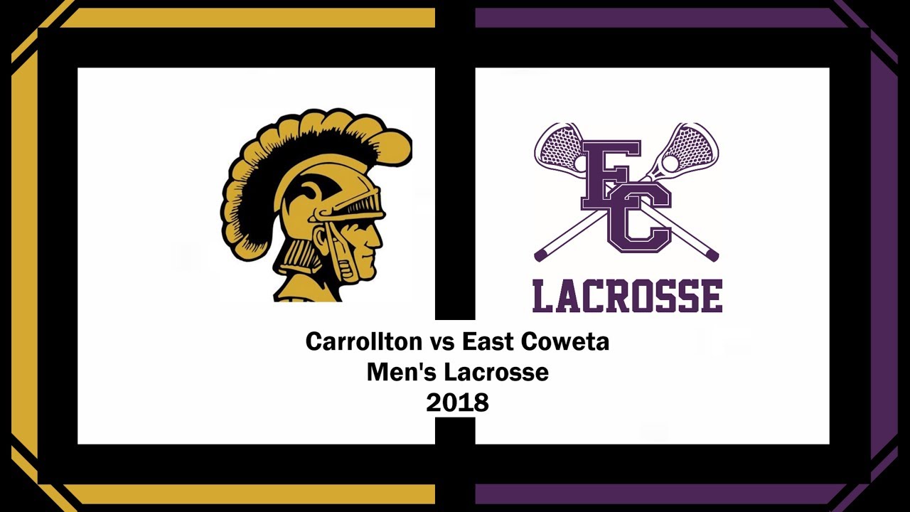Carrollton vs East Coweta Men's Lacrosse 2018 YouTube