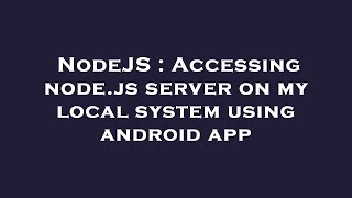NodeJS : Accessing node.js server on my local system using android app