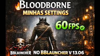 BLOODBORNE NO PC! Minhas SETTINGS no BBLauncher v13.06