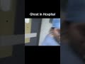 Ghost in Hospital 😱🚑