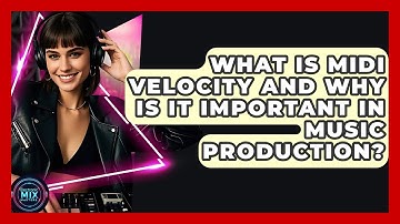 What Is MIDI Velocity And Why Is It Important In Music Production? - Electronic Mix Masters