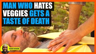 Man Who Hates Veggies Gets a Taste of DEATH | Isaiah Jeremiah