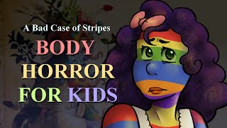 A Bad Case of Stripes: Body Horror for Kids