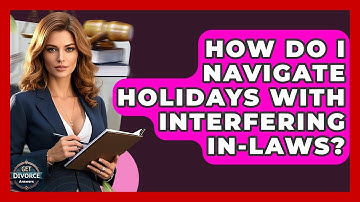 How Do I Navigate Holidays With Interfering In-laws? - Get Divorce Answers