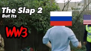 The Slap 2, But it's WW3