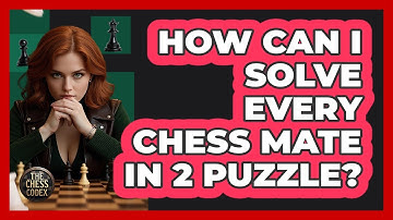 How Can I Solve Every Chess Mate In 2 Puzzle? - The Chess Codex