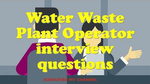Water Waste Plant Operator interview questions