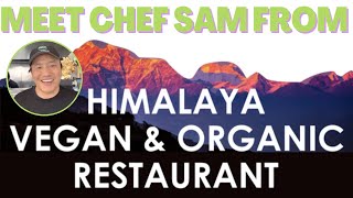 Meet Chef Sam from Himalaya Organic Vegan Restaurant