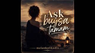 🎵 Aşk Buysa Tamam Melankolik Kadın
