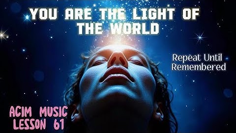 You are the Light of the World - ACIM Lesson 61 Inspired Meditation Music