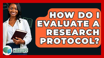 How Do I Evaluate A Research Protocol? - The Language Library