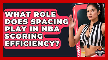 What Role Does Spacing Play In NBA Scoring Efficiency? - Basketball Stats Central