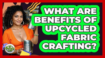 What Are Benefits Of Upcycled Fabric Crafting?