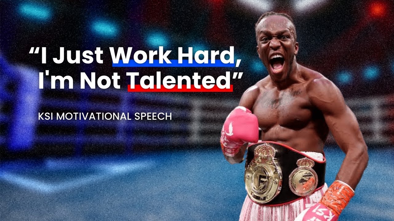 " I JUST WORK HARD , I'm Not Talented " KSI motivational Speech YouTube