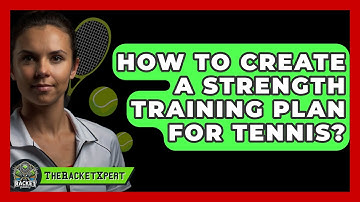 How To Create A Strength Training Plan For Tennis? - The Racket Xpert