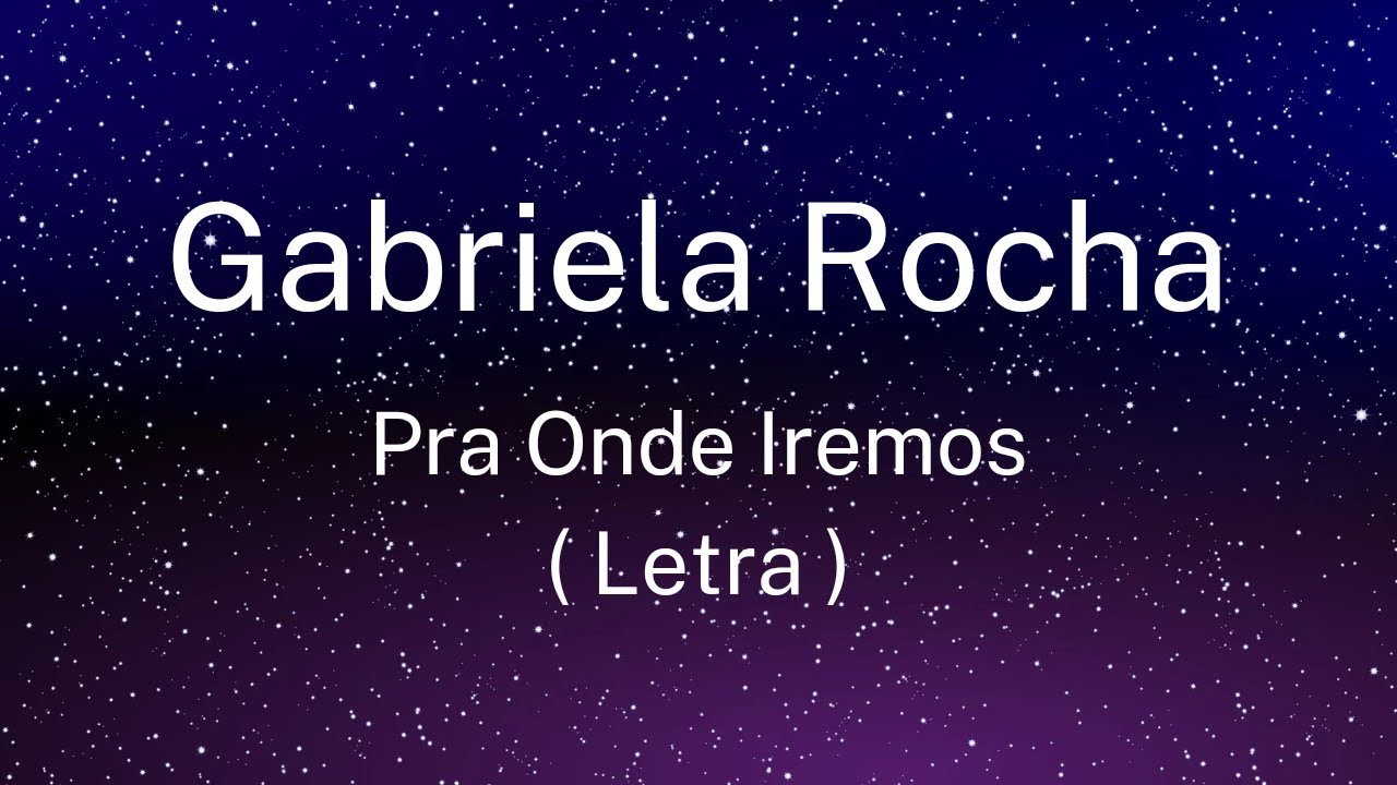 Gabriela Rocha - Pra Onde Iremos (Letra)