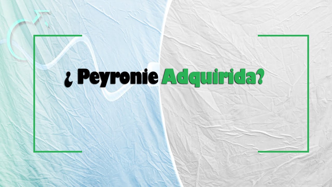 Peyronie adquirida-Incurvación de pene