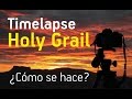 Timelapse Holy Grail de Amanecer - Cómo se hace
