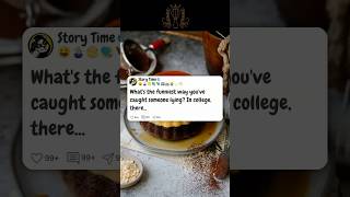 What&#39;s the funniest way you&#39;ve caught someone lying #reddit