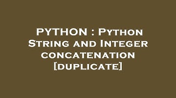 PYTHON : Python String and Integer concatenation