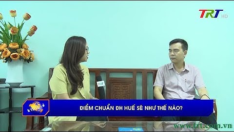 Điểm chuẩn Đại học Huế sẽ như thế nào?