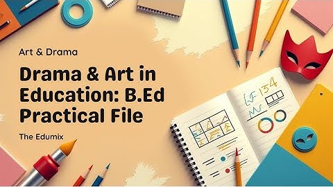 How to Make B.Ed Drama and Art in Education File | Step-by-Step Guide| The Edumix 