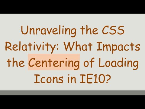 Unraveling the CSS Relativity: What Impacts the Centering of Loading Icons in IE10?