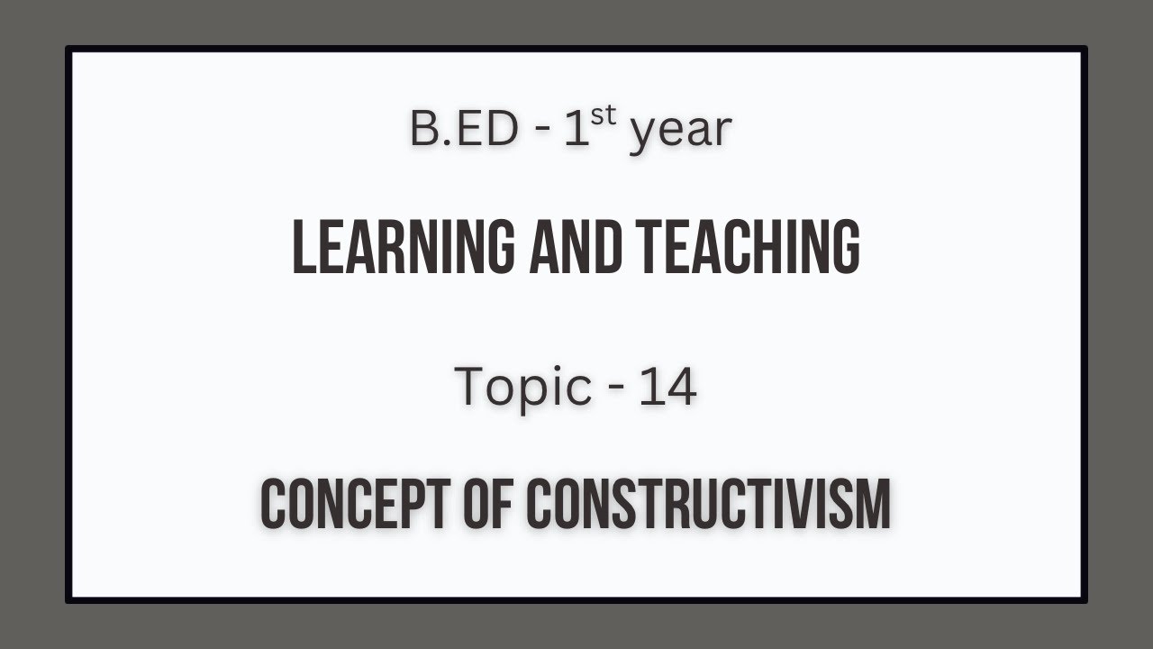 Concept of Constructivism | Learning and Teaching | B.Ed 1st Year exams ...