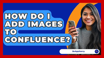 How Do I Add Images To Confluence? - Be App Savvy