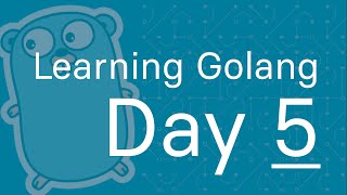 Learning Golang  - Day 5