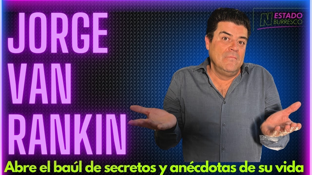 CONFESIONES de su vida y ANÉCDOTAS NUNCA reveladas con grandes FAMOSOS, por Jorge “Burro” Van Rankin