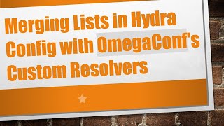 Merging Lists in Hydra Config with OmegaConf's Custom Resolvers