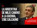 La argentina de milei camino a la guerra eric calcagno