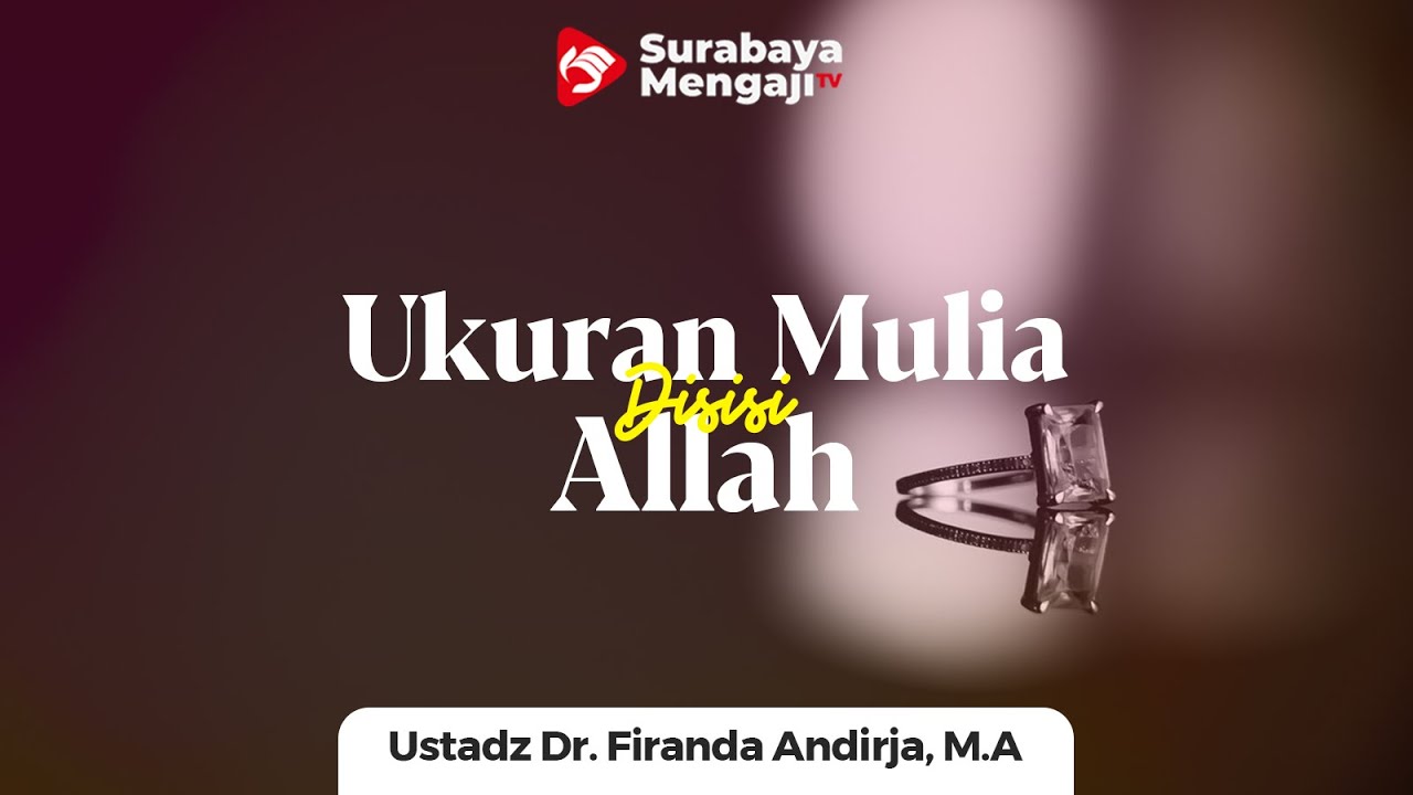 Barometer Kemuliaan Disisi Allah Ustadz Dr. Firanda Andirja, M.A