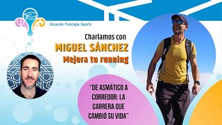 DE ASMÁTICO A CORREDOR: LA CARRERA QUE CAMBIÓ SU VIDA | CON MIGUEL SÁNCHEZ