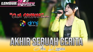 AKHIR SEBUAH CERITA - ICHA KISWARA OM SAVANA Sak Jose - LEMBUR BERSATU - DMS digital audio