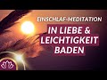 In Liebe & Leichtigkeit baden – Einschlafmeditation, Selbstliebe, Entspannung, Meditation