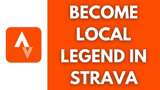 How To Be A Local Legend On Strava