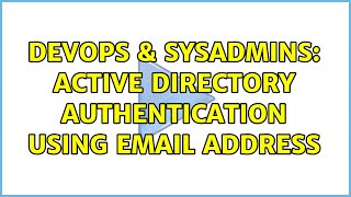 DevOps & SysAdmins: Active Directory Authentication using Email address Profile