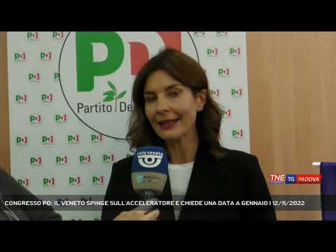 CONGRESSO PD: IL VENETO SPINGE SULL'ACCELERATORE E CHIEDE UNA DATA A GENNAIO | 12/11/2022