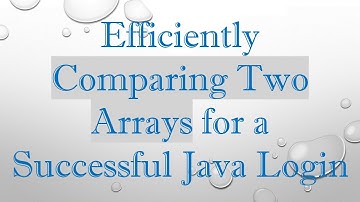 Efficiently Comparing Two Arrays for a Successful Java Login