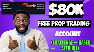80K Free Prop Firm Account No Capital Needed