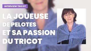 Joueuse de pelotes nous parle de sa passion du tricot - Podcast tricot - Café tricot