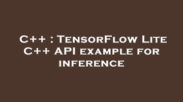 C++ : TensorFlow Lite C++ API example for inference