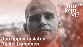 Daniel Lampinen - Den öppna rasisten