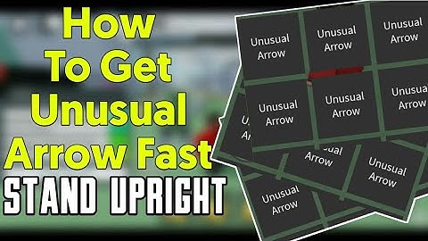 How To Get Many Unusual Arrow Fast | Stand Upright | Roblox |